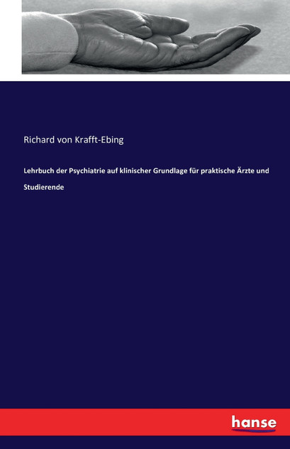 Lehrbuch der Psychiatrie auf klinischer Grundlage für praktische Ärzte und Studierende Lehrbuch der Psychiatrie auf klinischer Grundlage für praktische Ärzte und Studierende