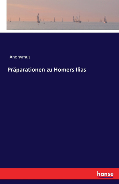 Präparationen zu Homers Ilias Präparationen zu Homers Ilias
