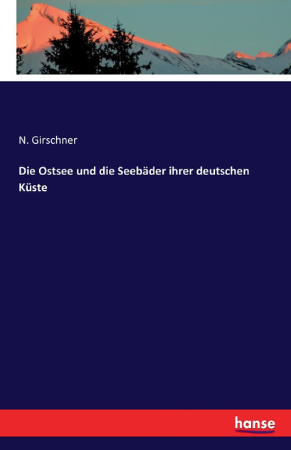 Die Ostsee und die Seebäder ihrer deutschen Küste Die Ostsee und die Seebäder ihrer deutschen Küste