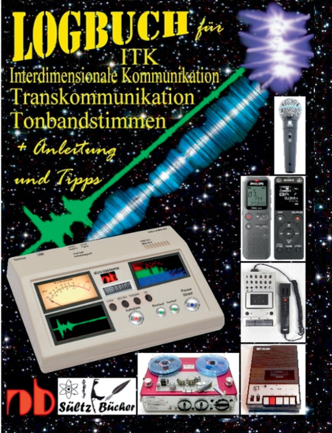 Logbuch für Tonbandstimmen - ITK Interdimensionale Kommunikation - Transkommunikation Logbuch für Tonbandstimmen - ITK Interdimensionale Kommunikation - Transkommunikation