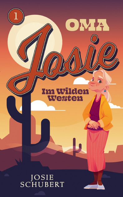 Oma Josie im Wilden Westen Oma Josie im Wilden Westen