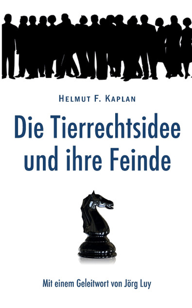 Die Tierrechtsidee und ihre Feinde Die Tierrechtsidee und ihre Feinde