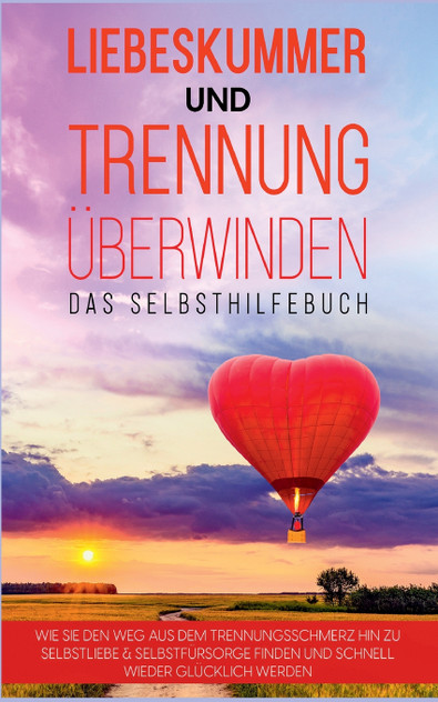 Liebeskummer und Trennung überwinden - Das Selbsthilfebuch