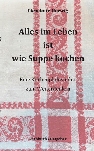 Alles im Leben ist wie Suppe kochen Alles im Leben ist wie Suppe kochen
