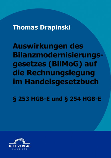 Auswirkungen des Bilanzmodernisierungsgesetzes (BilMoG) auf die Rechnungslegung im Handelsgesetzbuch Auswirkungen des Bilanzmodernisierungsgesetzes (BilMoG) auf die Rechnungslegung im Handelsgesetzbuch