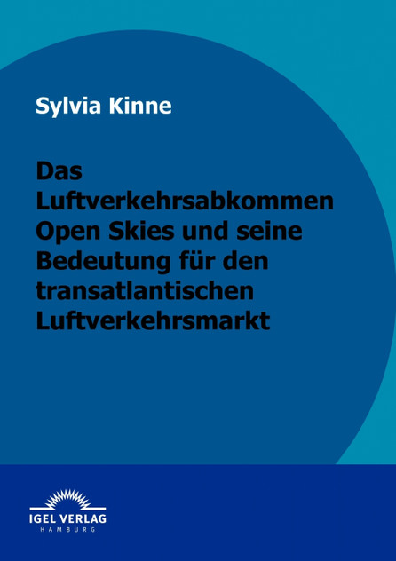 Das Luftverkehrsabkommen Open Skies und seine Bedeutung für den transatlantischen Luftverkehrsmarkt Das Luftverkehrsabkommen Open Skies und seine Bedeutung für den transatlantischen Luftverkehrsmarkt