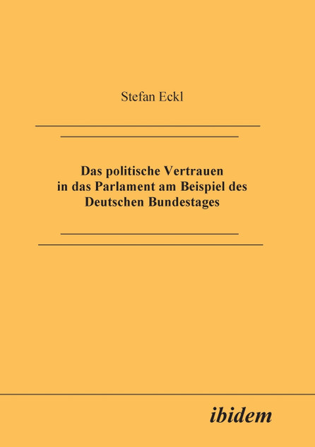 Das politische Vertrauen in das Parlament am Beispiel des Deutschen Bundestages. Das politische Vertrauen in das Parlament am Beispiel des Deutschen Bundestages.
