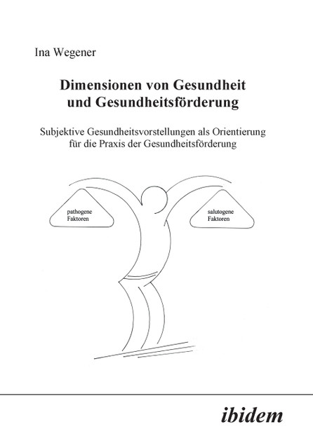 Dimensionen von Gesundheit und Gesundheitsförderung. Subjektive Gesundheitsvorstellungen als Orientierung für die Praxis der Gesundheitsförderung Dimensionen von Gesundheit und Gesundheitsförderung. Subjektive Gesundheitsvorstellungen als Orientierung für die Praxis der Gesundheitsförderung