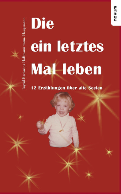 Die ein letztes Mal leben - 12 Erzählungen über alte Seelen Die ein letztes Mal leben - 12 Erzählungen über alte Seelen