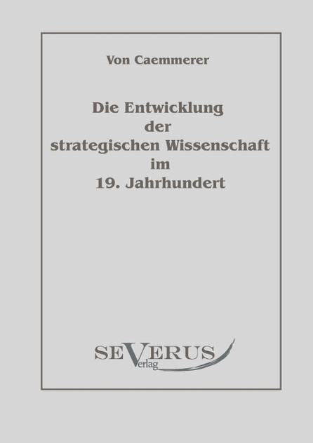 Die Entwicklung der strategischen Wissenschaft im 19. Jahrhundert Die Entwicklung der strategischen Wissenschaft im 19. Jahrhundert