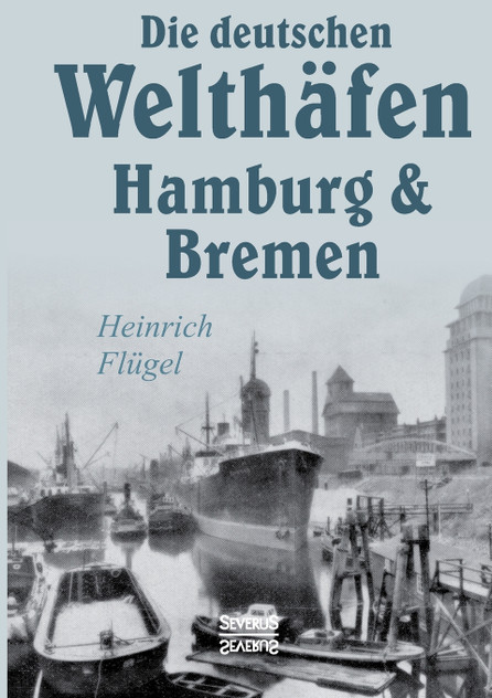 Die deutschen Welthäfen Hamburg und Bremen Die deutschen Welthäfen Hamburg und Bremen