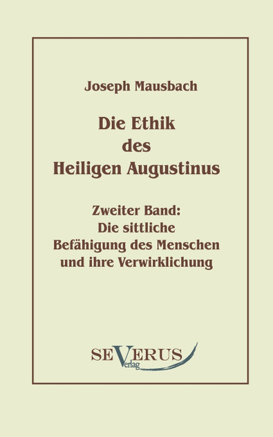 Die Ethik des heiligen Augustinus, Zweiter Band Die Ethik des heiligen Augustinus, Zweiter Band