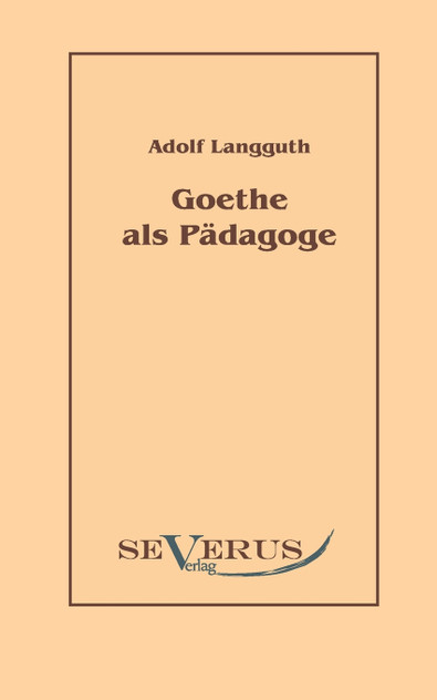 Goethe als Pädagoge Goethe als Pädagoge