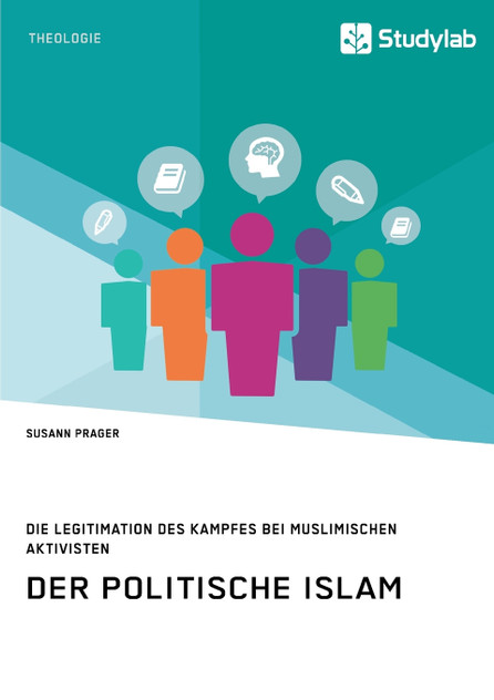 Der politische Islam. Die Legitimation des Kampfes bei muslimischen Aktivisten Der politische Islam. Die Legitimation des Kampfes bei muslimischen Aktivisten