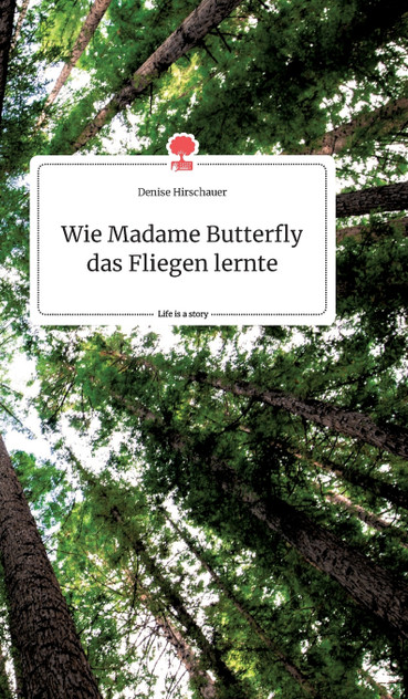 Wie Madame Butterfly das Fliegen lernte. Life is a Story - story.one