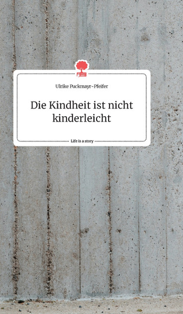 Die Kindheit ist nicht kinderleicht. Life is a Story - story.one Die Kindheit ist nicht kinderleicht. Life is a Story - story.one