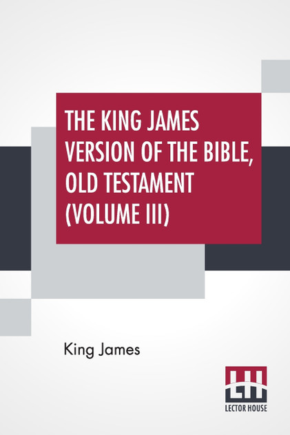 The King James Version Of The Bible, Old Testament (Volume III) The King James Version Of The Bible, Old Testament (Volume III)