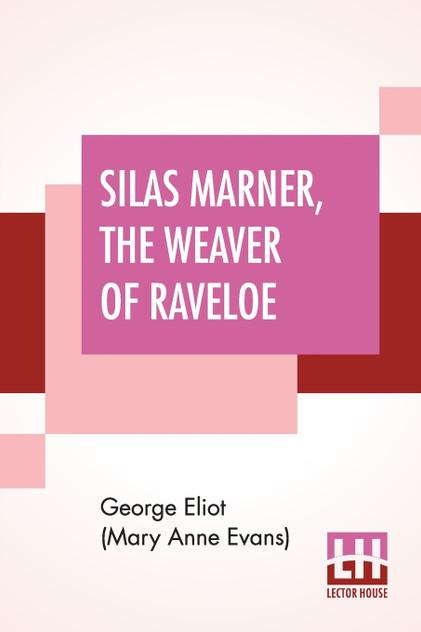 Silas Marner, The Weaver Of Raveloe Silas Marner, The Weaver Of Raveloe