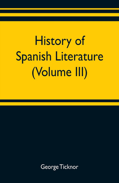 History of Spanish literature (Volume III) History of Spanish literature (Volume III)