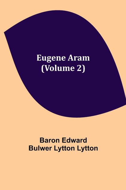 Eugene Aram (Volume 2) Eugene Aram (Volume 2)