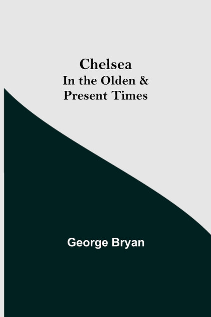 Chelsea; In the Olden & Present Times