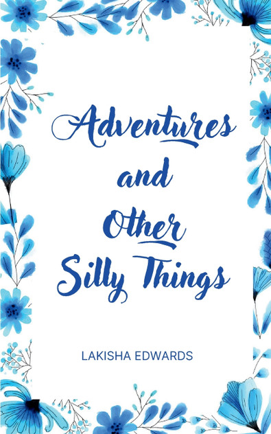 Adventures and Other Silly Things Adventures and Other Silly Things