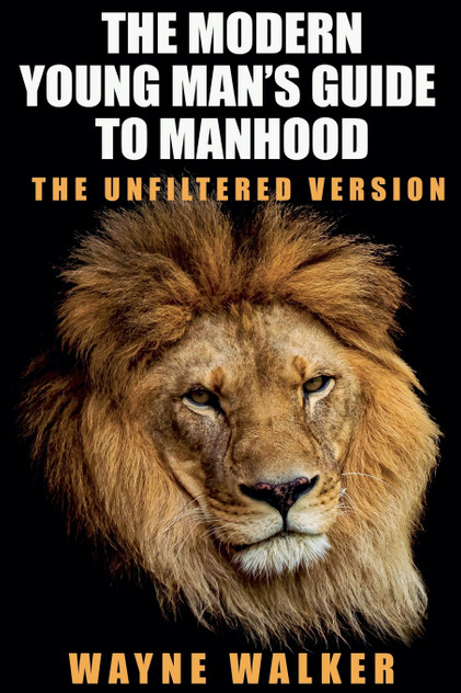 The Modern Young Man's Guide to Manhood The Modern Young Man's Guide to Manhood