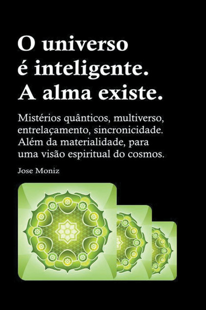 O universo é inteligente. A alma existe. Mistérios quânticos, multiverso, entrelaçamento, sincronicidade. Além da materialidade, para uma visão espiritual do cosmos. O universo é inteligente. A alma existe. Mistérios quânticos, multiverso, entrelaçamento, sincronicidade. Além da materialidade, para uma visão espiritual do cosmos.