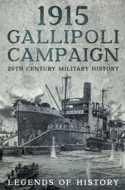 1915 Gallipoli Campaign 1915 Gallipoli Campaign