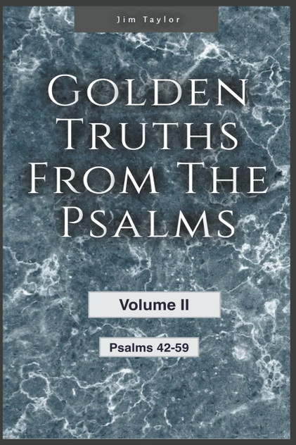 Golden Truths from the Psalms - Volume II - Psalms 42-59 Golden Truths from the Psalms - Volume II - Psalms 42-59