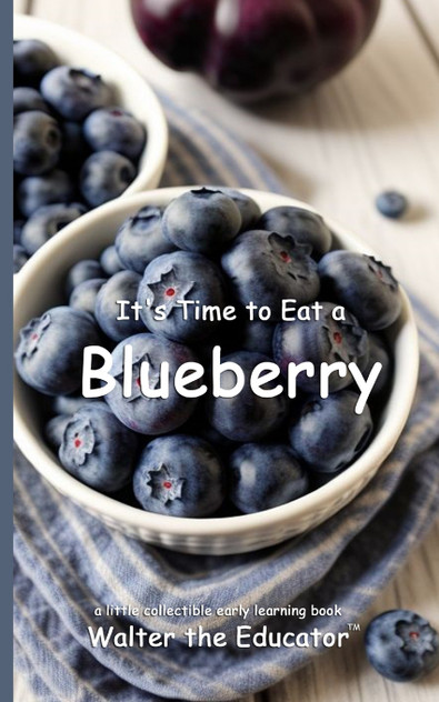 It's Time to Eat a Blueberry It's Time to Eat a Blueberry