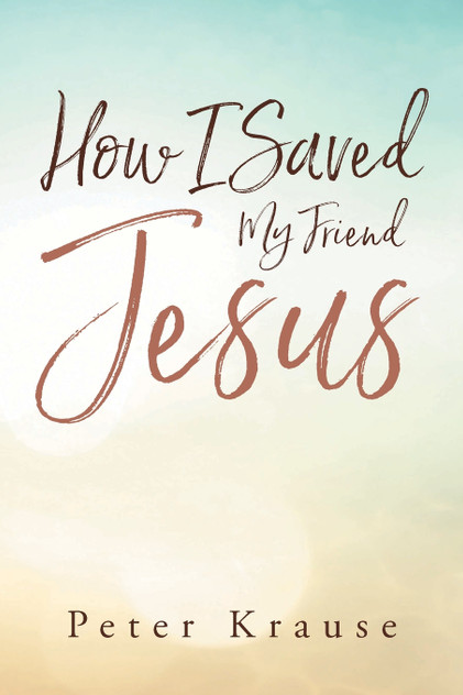 How I Saved My Friend Jesus How I Saved My Friend Jesus
