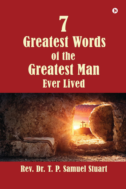7 Greatest Words of the Greatest Man Ever Lived 7 Greatest Words of the Greatest Man Ever Lived