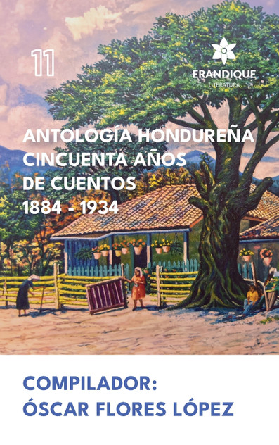Antología Hondureña Cincuenta Años de Cuentos 1884-1934 Antología Hondureña Cincuenta Años de Cuentos 1884-1934