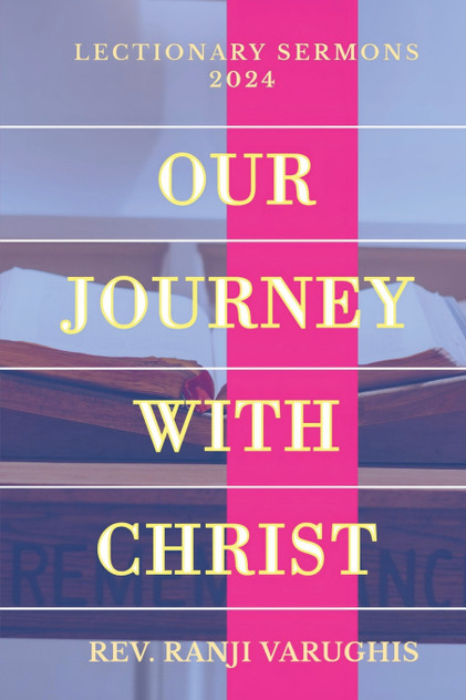 OUR JOURNEY WITH CHRIST - LECTIONARY SERMONS - 2024 OUR JOURNEY WITH CHRIST - LECTIONARY SERMONS - 2024
