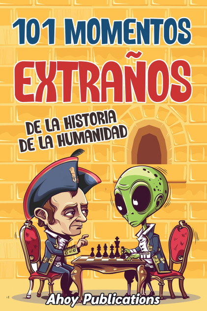 101 momentos extraños de la historia de la humanidad 101 momentos extraños de la historia de la humanidad