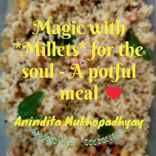 Magic with **Millets** for the soul - A potful meal Magic with **Millets** for the soul - A potful meal