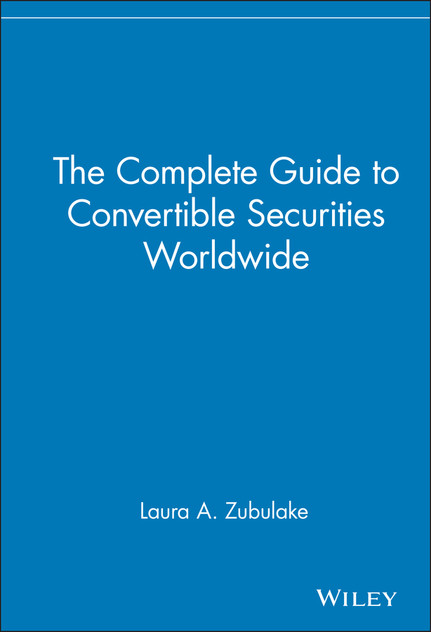 The Complete Guide to Convertible Securities Worldwide The Complete Guide to Convertible Securities Worldwide