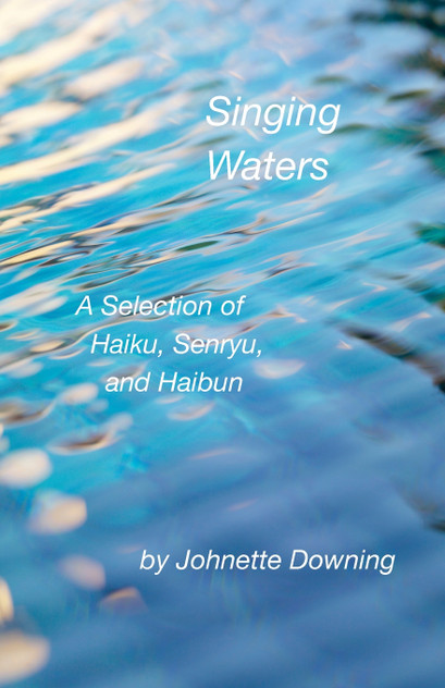 Singing Waters, A Selection of Haiku, Senryu, and Haibun