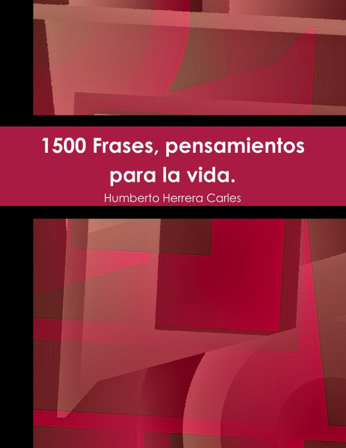 1500 Frases, pensamientos para la vida. 1500 Frases, pensamientos para la vida.
