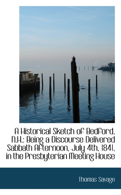 A Historical Sketch of Bedford, N.H. A Historical Sketch of Bedford, N.H.