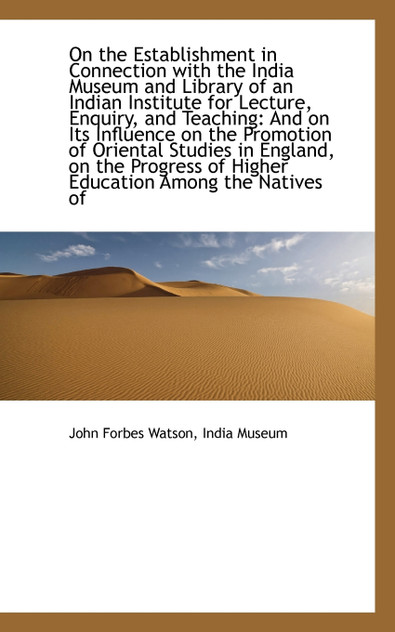 On the Establishment in Connection with the India Museum and Library of an Indian Institute for Lect On the Establishment in Connection with the India Museum and Library of an Indian Institute for Lect
