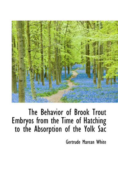 The Behavior of Brook Trout Embryos from the Time of Hatching to the Absorption of the Yolk Sac