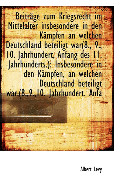 Beiträge zum Kriegsrecht im Mittelalter insbesondere in den Kämpfen an welchen Deutschland beteiligt