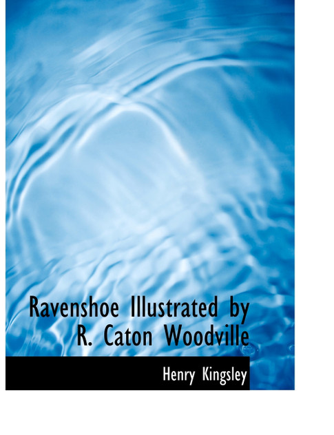 Ravenshoe Illustrated by R. Caton Woodville Ravenshoe Illustrated by R. Caton Woodville