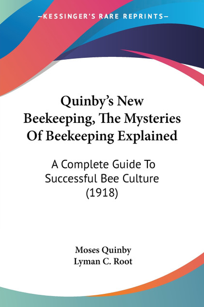 Quinby's New Beekeeping, The Mysteries Of Beekeeping Explained Quinby's New Beekeeping, The Mysteries Of Beekeeping Explained