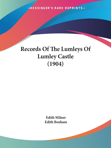 Records Of The Lumleys Of Lumley Castle (1904) Records Of The Lumleys Of Lumley Castle (1904)