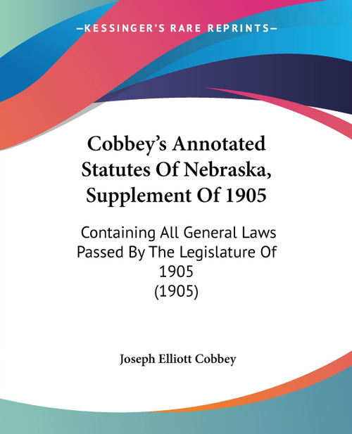Cobbey's Annotated Statutes Of Nebraska, Supplement Of 1905