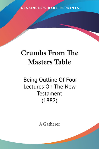 Crumbs From The Masters Table Crumbs From The Masters Table