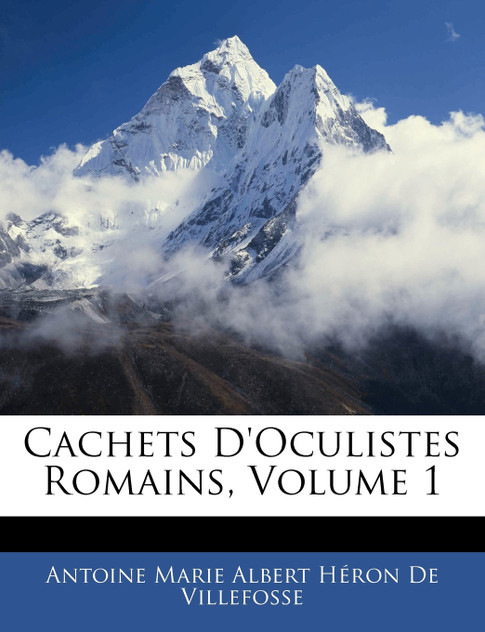 Cachets D'Oculistes Romains, Volume 1